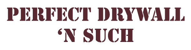 Perfect Drywall 'N Such | It's Not Finished Until It's Perfect